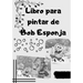 Libro para pintar de Bob Esponja
