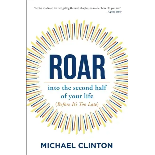 Roar: Into the Second Half of Your Life (Before It's Too Late)