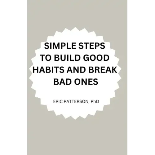 Simple Steps to Build Good Habits and Break Bad Ones