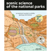 Scenic Science of the National Parks: An Explorer's Guide to Wildlife, Geology, and Botany