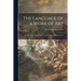 The Language of a Work of Art; the Principles of Appreciation and Creation of Works of Art