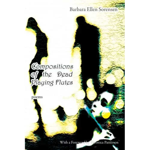 Compositions of the Dead Playing Flutes - Poems