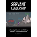 Servant Leadership: Influencing Others to Get There by Leading a Trans