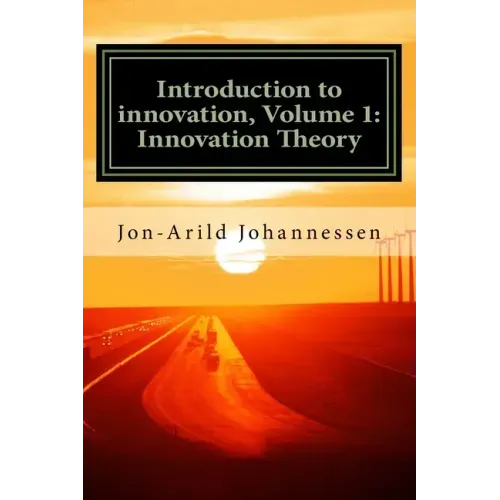 Introduction to innovation- Volume 1: Innovation Theory: Innovation Theory
