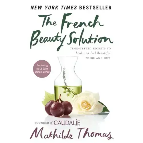 The French Beauty Solution: Time-Tested Secrets to Look and Feel Beautiful Inside and Out