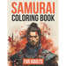 Samurai Coloring Book For Adults: 50+ Unique Illustrations of One of Japan's Fiercest Warriors