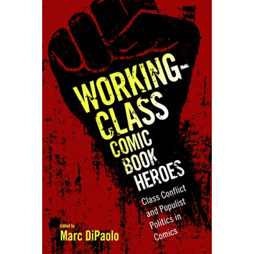 Working-Class Comic Book Heroes: Class Conflict and Populist Politics in Comics