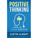 Positive Thinking: How To Think Positive - The Power of Affirmations: Change Your Life - Positive Affirmations