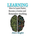 Learning: How to Learn Faster, Become a Genius And Remember Anything