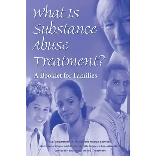 What is Substance Abuse Treatment?: A Booklet for Families