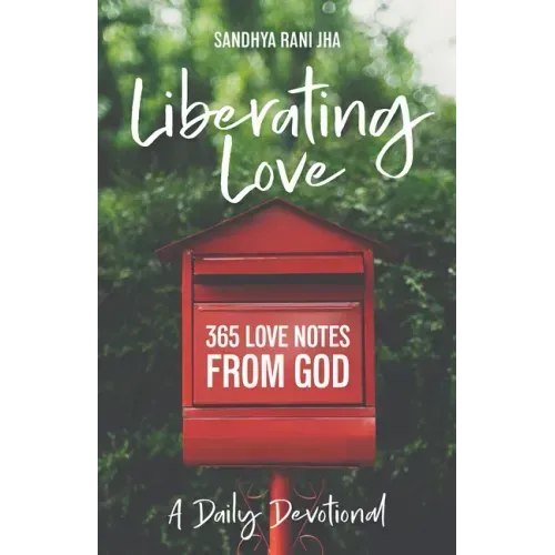 Liberating Love Daily Devotional: 365 Love Notes from God