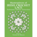 Masterpieces of Irish Crochet Lace: Techniques, Patterns and Instructions