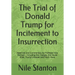 The Trial of Donald Trump for Incitement to Insurrection: Materials and Commentary by Professor Nile Stanton - Including the Charges, the House Brief,