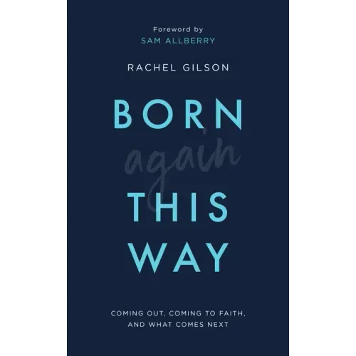 Born Again This Way: Coming Out, Coming to Faith, and What Comes Next