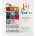 The Joy of Yarn: Your Stash Solution for Curating, Organizing and Using Your Yarn--With 10 Knitting Patterns