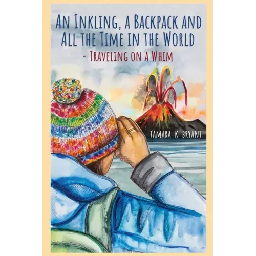 An Inkling, A Backpack, and All the Time in the World.... Traveling on a Whim
