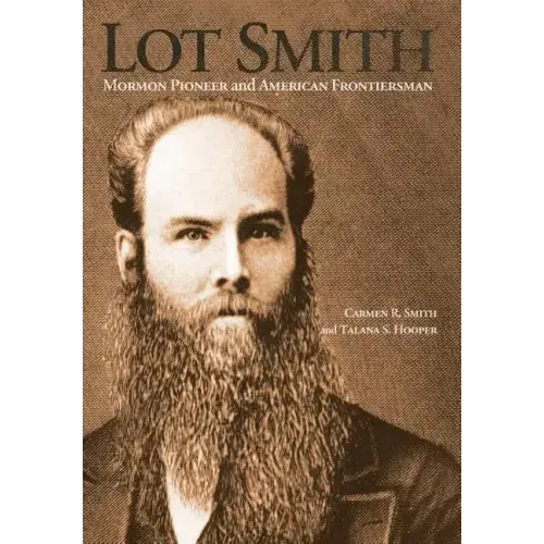 Lot Smith: Mormon Pioneer and American Frontiersman