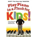 Play Piano in a Flash for Kids!: A Fun and Easy Way for Kids to Start Playing the Piano