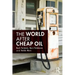 The World After Cheap Oil