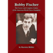 Bobby Fischer: The Career and Complete Games of the American World Chess Champion