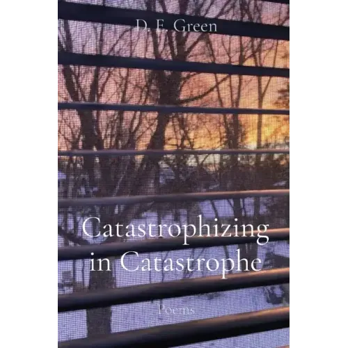 Catastrophizing in Catastrophe: Poems
