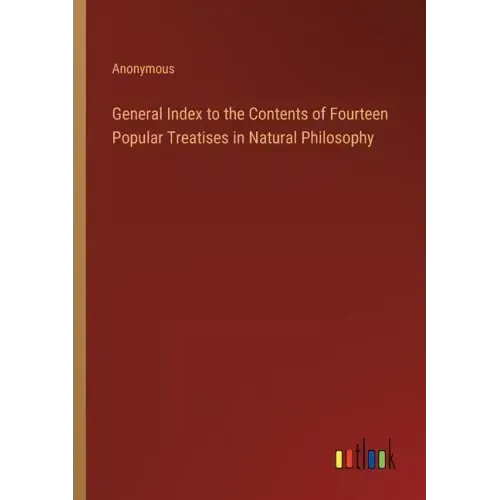 General Index to the Contents of Fourteen Popular Treatises in Natural Philosophy