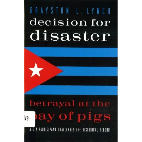 Decision for Disaster: Betrayal at the Bay of Pigs
