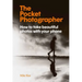 The Pocket Photographer: How to Take Beautiful Photos with Your Phone