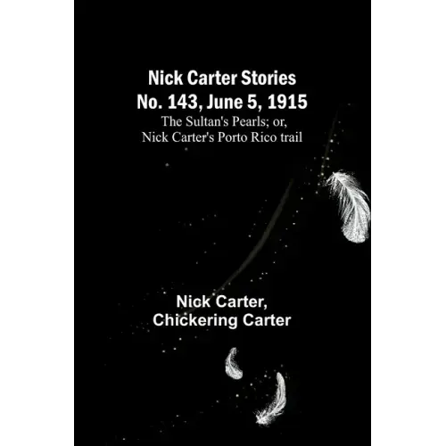 Nick Carter Stories No. 143, June 5, 1915: The sultan's pearls; or, Nick Carter's Porto Rico trail