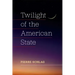 Twilight of the American State