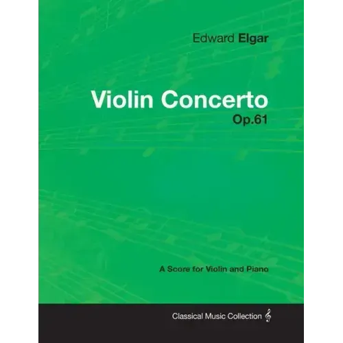 Edward Elgar - Violin Concerto - Op.61 - A Score for Violin and Piano