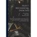 Select Mechanical Exercises: Shewing How to Construct Different Clocks, Orreries, and Sun-dials, on Plain and Easy Principles: With Several Miscell