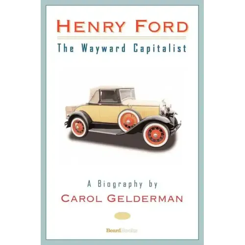 Henry Ford: The Wayward Capitalist