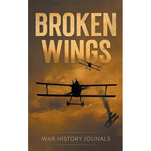 Broken Wings: WWI Fighter Ace's Story of Escape and Survival