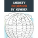 Anxiety Coloring by Number: A Coloring Book for Grown-Ups Providing Relaxation and Encouragement, Creative Activities to Help Manage Stress, Anxie