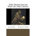 The Franciscan Way of the Cross: Latin - English