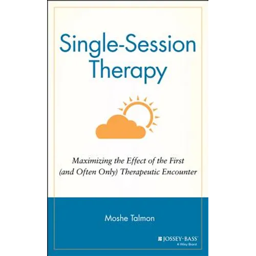 Single Session Therapy: Maximizing the Effect of the First (and Often Only) Therapeutic Encounter