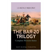 THE BAR-20 TRILOGY - Complete Western Series: Bar-20 + Bar-20 Days + The Bar-20 Three: Wild Adventures of Cassidy and His Gang of Friends