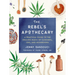 The Rebel's Apothecary: A Practical Guide to the Healing Magic of Cannabis, Cbd, and Mushrooms
