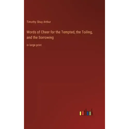 Words of Cheer for the Tempted, the Toiling, and the Sorrowing: in large print
