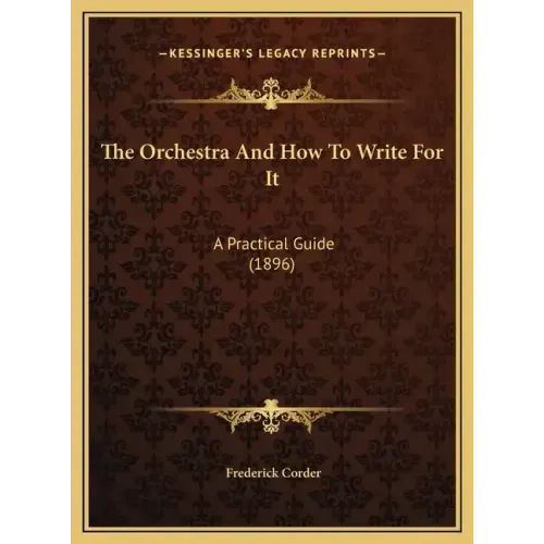 The Orchestra And How To Write For It: A Practical Guide (1896)