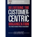 Delivering the Customer-Centric Organization: Real-World Business Process Management