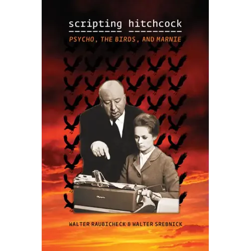 Scripting Hitchcock: Psycho, the Birds, and Marnie