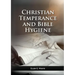 The Christian Temperance and Bible Hygiene Unabridged Edition: (Temperance, Diet, Exercise, country living and the relation between spiritual connecti