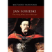 Jan Sobieski: The King Who Saved Europe