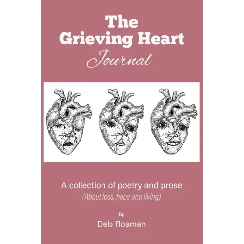 The Grieving Heart Journal: A Collection of Poetry and Prose