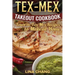 Tex-Mex Takeout Cookbook: Favorite Tex-Mex Recipes to Make at Home (Texas Mexican Cookbook)