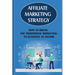 Affiliate Marketing Strategy: How To Break The Traditional Marketing To Generate An Income: Affiliate Marketing Meaning