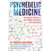 Psychedelic Medicine: The Healing Powers of Lsd, Mdma, Psilocybin, and Ayahuasca