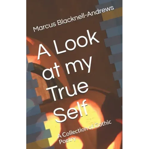 A Look at my True Self: A Collection of Gothic Poetry